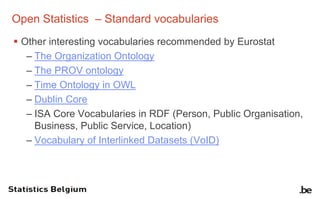 Open Statistics – Standard vocabularies
 Other interesting vocabularies recommended by Eurostat
– The Organization Ontolo...