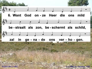 Psalm 84 (LvdK) t. J. Wit; m. Genève 1562
 