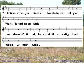 Heer, wees mijn Gids (JdH 569) t. Joh. de Heer; m. C.H. Purday
 