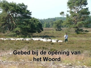 Gebed bij de opening vanGebed bij de opening van
het Woordhet Woord
 