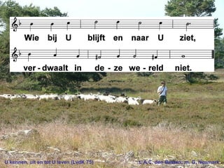 U kennen, uit en tot U leven (LvdK 75) t. A.C. den Besten; m. G. Neumark
 