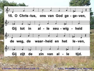 U kennen, uit en tot U leven (LvdK 75) t. A.C. den Besten; m. G. Neumark
 