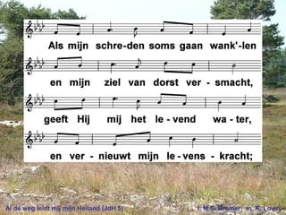 Al de weg leidt mij mijn Heiland (JdH 5) t. M.S. Bromer; m. R. Lowry
 