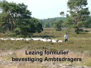 Lezing formulierLezing formulier
bevestiging Ambtsdragersbevestiging Ambtsdragers
 