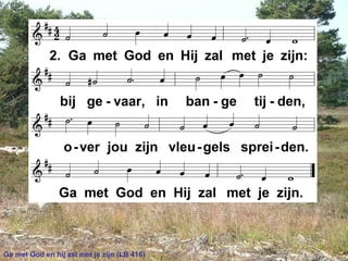 Ga met God en hij zal met je zijn (LB 416)
 
