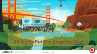 DREAMFORCE 2017
All Set To Put The Stage On Fire!
 