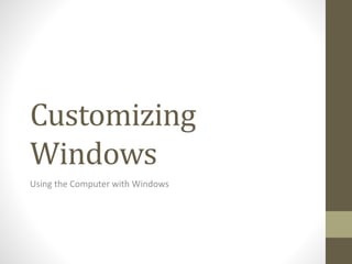 Customizing
Windows
Using the Computer with Windows
 