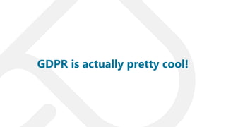 GDPR is actually pretty cool!
 