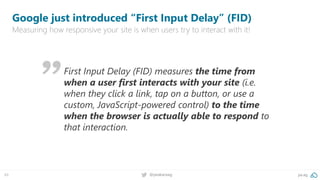 49 pa.ag@peakaceag
Google just introduced “First Input Delay” (FID)
Measuring how responsive your site is when users try to interact with it!
First Input Delay (FID) measures the time from
when a user first interacts with your site (i.e.
when they click a link, tap on a button, or use a
custom, JavaScript-powered control) to the time
when the browser is actually able to respond to
that interaction.
 