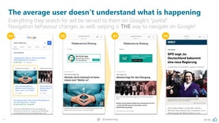 71 @peakaceag pa.ag
The average user doesn’t understand what is happening
Everything they search for will be served to them on Google’s “portal”.
Navigation behaviour changes as well; swiping is THE way to navigate on Google!
#1 #2 #3 #4
 