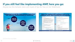 83 @peakaceag pa.ag
If you still feel like implementing AMP, here you go:
Aleyda has this fantastic deck with loads of tips for free on her SlideShare!
Get the slides: https://pa.ag/2FQjBMa
 