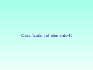 Classification of elements-II
 