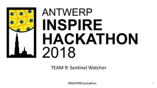#INSPIREhackathon
TEAM 9: Sentinel Watcher
1
 
