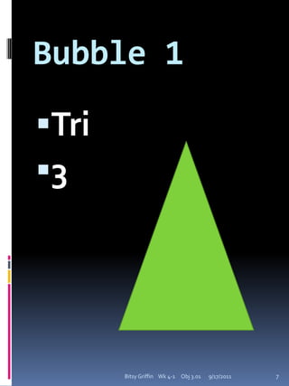 Bubble 2Quad49/17/2011Bitsy Griffin    Wk 4-1     Obj 3.017