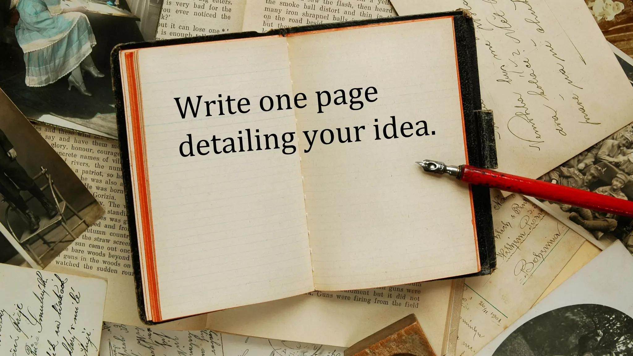 Write one page
detailing your idea.
 