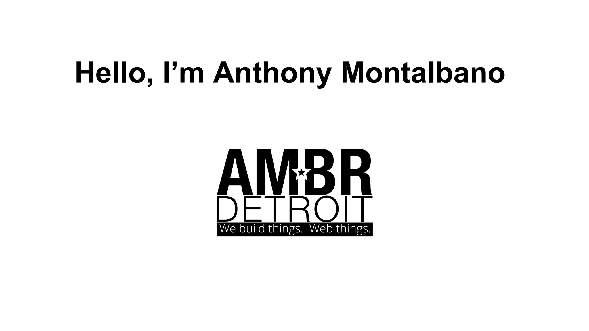 Hello, I’m Anthony Montalbano
 