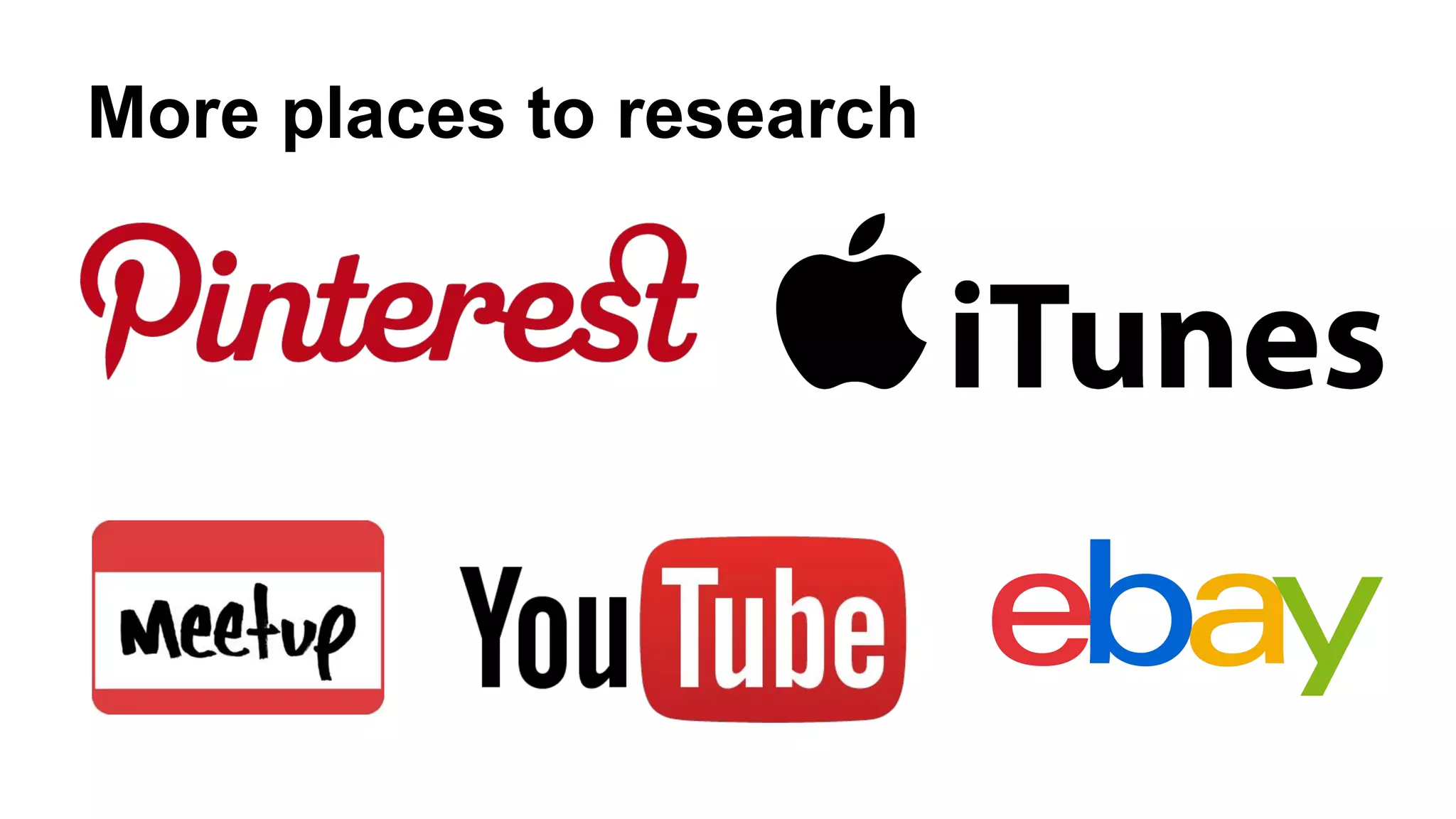 More places to research
 