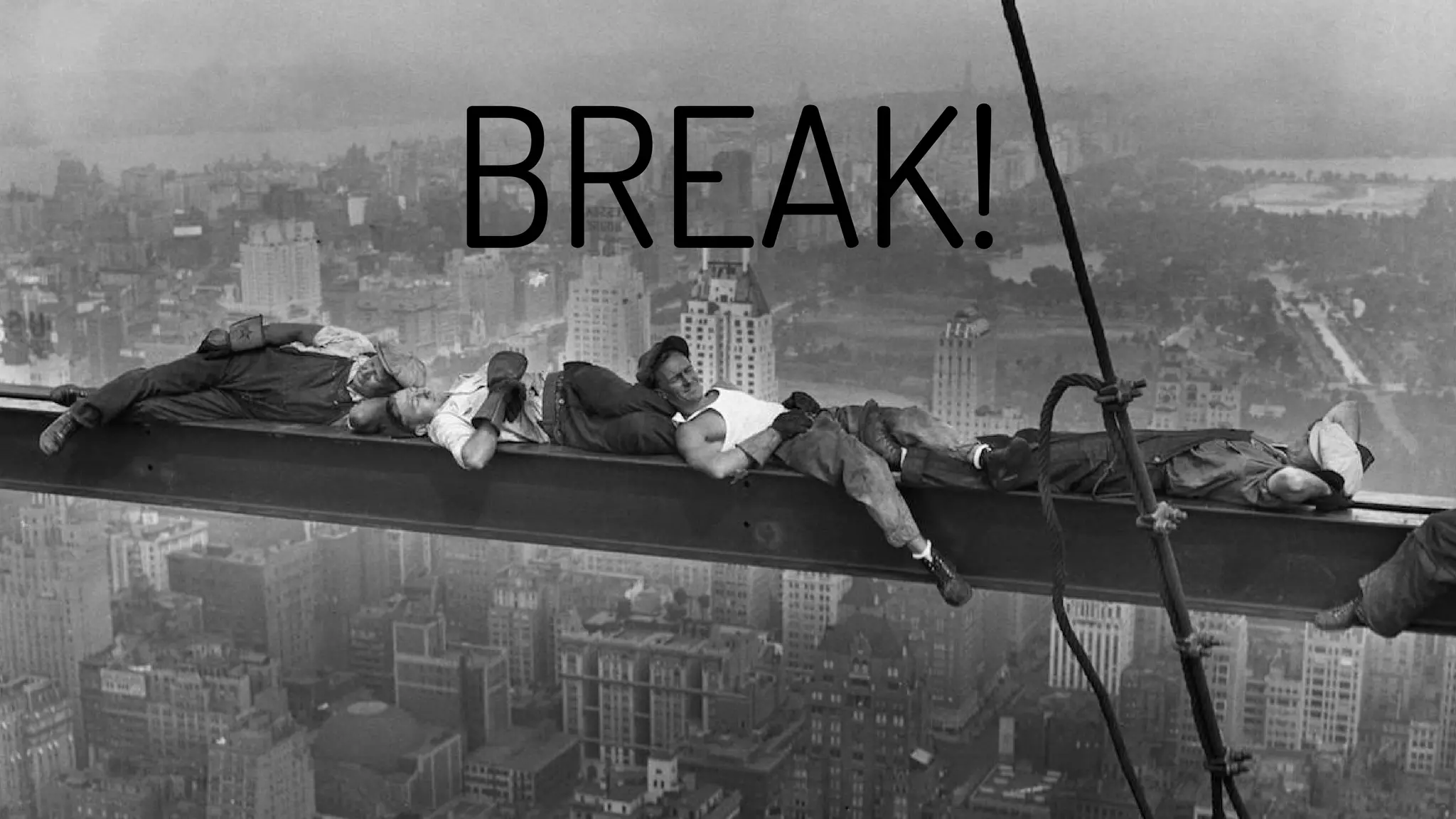BREAK!
 
