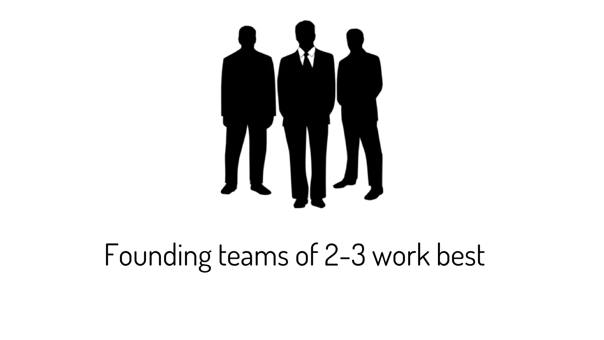 Founding teams of 2-3 work best
 