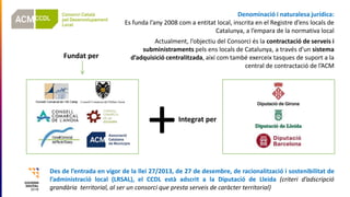 Denominació i naturalesa jurídica:
Es funda l’any 2008 com a entitat local, inscrita en el Registre d’ens locals de
Catalu...