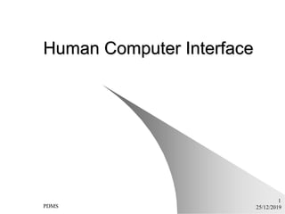 25/12/2019PDMS
1
Human Computer Interface
 