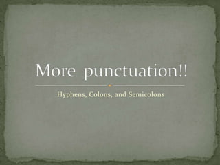 Hyphens, Colons, and Semicolons
 