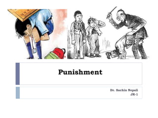Punishment
Dr. Sachin Nepali
JR-1
 