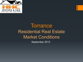Torrance
Residential Real Estate
Market Conditions
September 2013

 