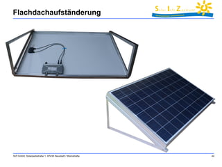 Flachdachaufständerung 
SIZ GmbH, Solarparkstraße 1, 67435 Neustadt / Weinstraße 44 
 