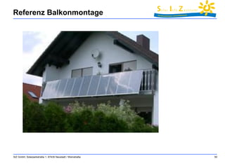 Referenz Balkonmontage 
SIZ GmbH, Solarparkstraße 1, 67435 Neustadt / Weinstraße 50 
 