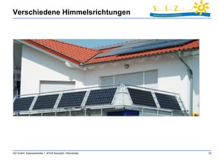 Verschiedene Himmelsrichtungen 
SIZ GmbH, Solarparkstraße 1, 67435 Neustadt / Weinstraße 53 
 