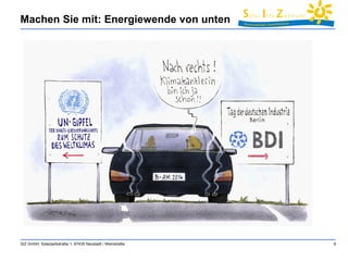 Machen Sie mit: Energiewende von unten 
SIZ GmbH, Solarparkstraße 1, 67435 Neustadt / Weinstraße 6 
 