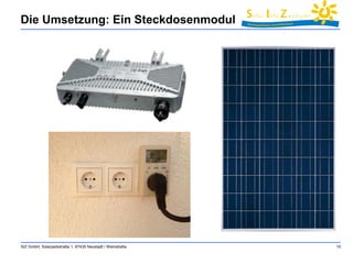 Die Umsetzung: Ein Steckdosenmodul 
SIZ GmbH, Solarparkstraße 1, 67435 Neustadt / Weinstraße 10 
 