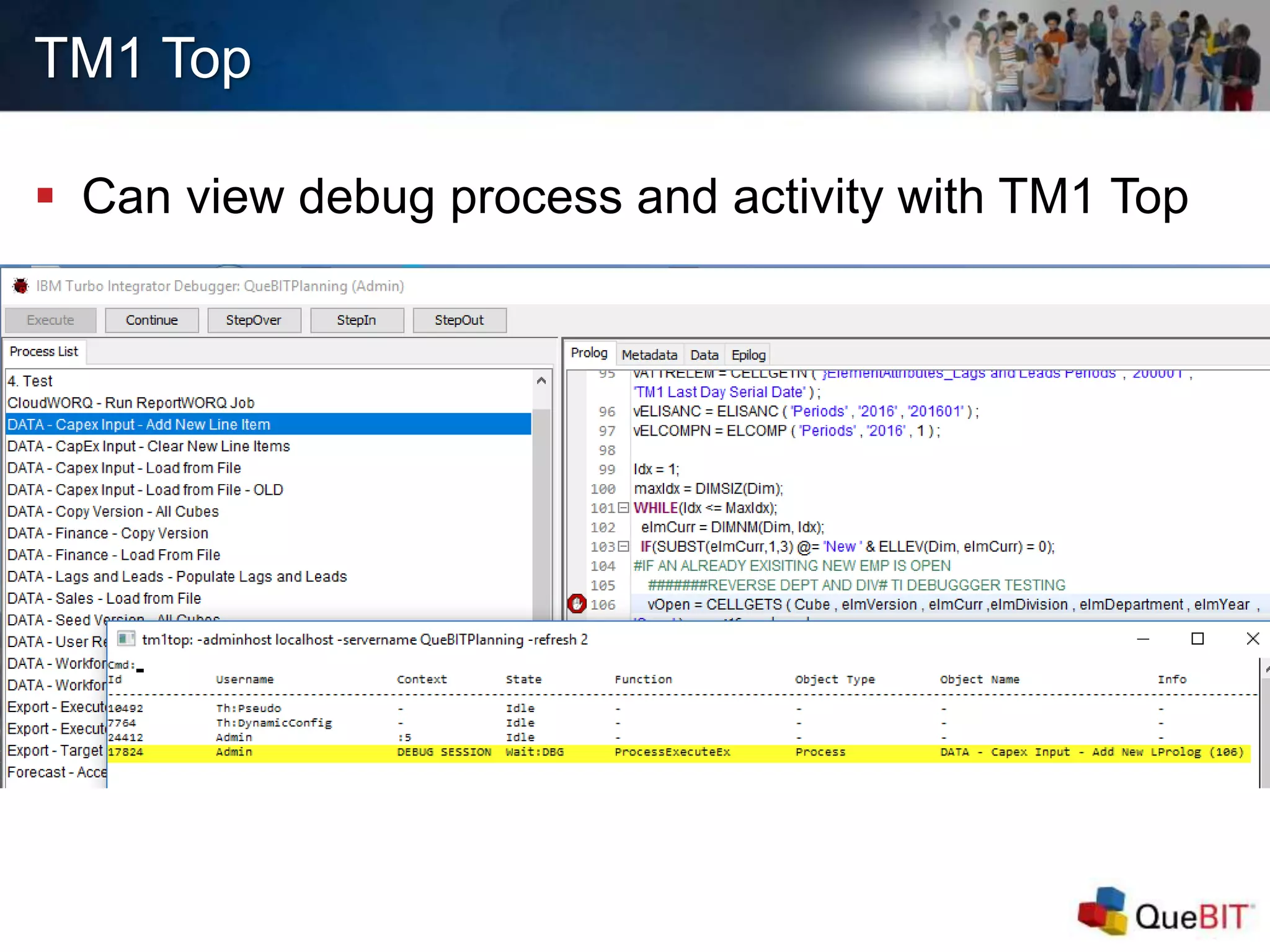 TM1 Top
 Can view debug process and activity with TM1 Top
 