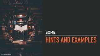 HINTS AND EXAMPLES
SOME
PHOTO BY JAREDD CRAIG ON UNSPLASH
 
