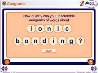 © Boardworks Ltd 2007
49 of 50
Anagrams
 