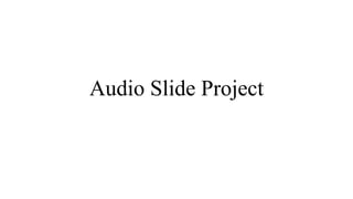 Audio Slide Project
 
