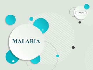 MALARIA
MALARIA
 