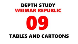 DEPTH STUDY
WEIMAR REPUBLIC
TABLES AND CARTOONS
 