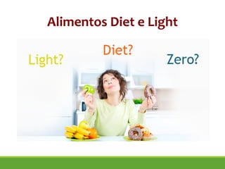 Alimentos Diet e Light
 