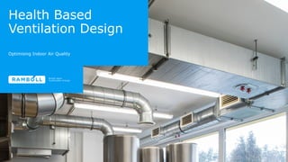 Ramboll
Health Based
Ventilation Design
Optimising Indoor Air Quality
 