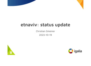 etnaviv: status update
Christian Gmeiner
2023-10-19
1
 