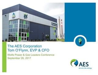 The AES Corporation
Tom O’Flynn, EVP & CFO
Wolfe Power & Gas Leaders Conference
September 26, 2017
 