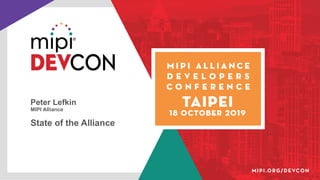 Peter Lefkin
MIPI Alliance
State of the Alliance
 