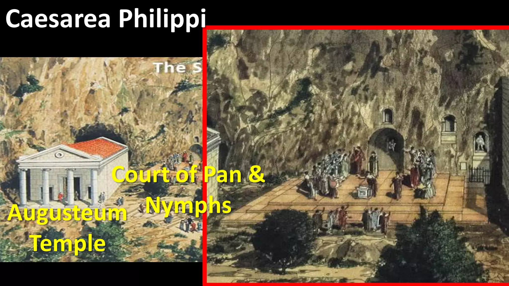 Augusteum
Temple
Court of Pan &
Nymphs
Caesarea Philippi
 