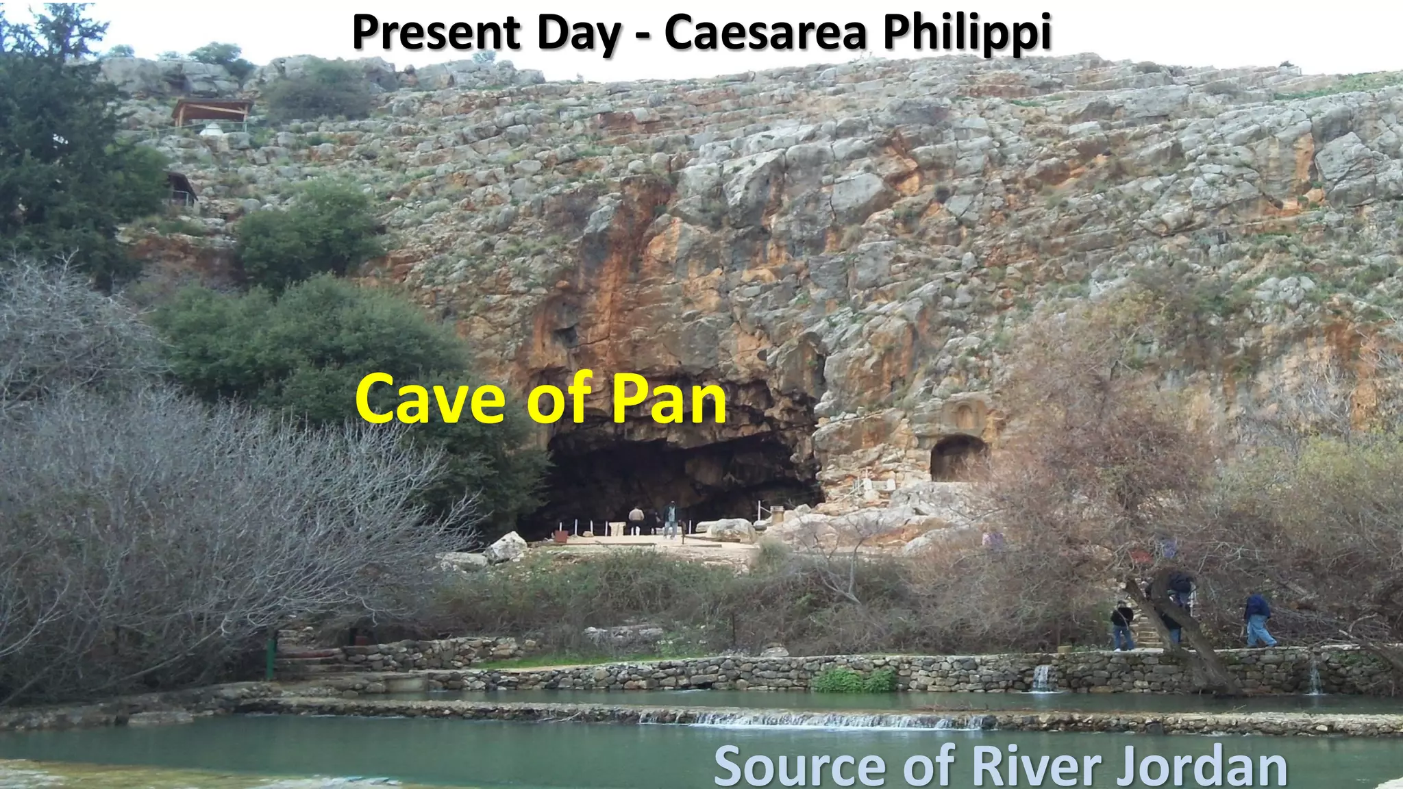 Cave of Pan
Source of River Jordan
Present Day - Caesarea Philippi
 
