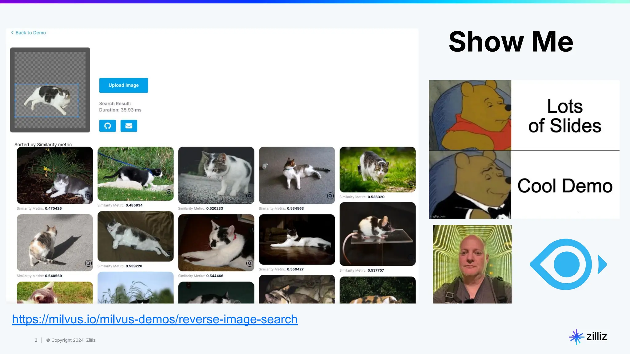 3 | © Copyright 2024 Zilliz
3
https://milvus.io/milvus-demos/reverse-image-search
Show Me
 