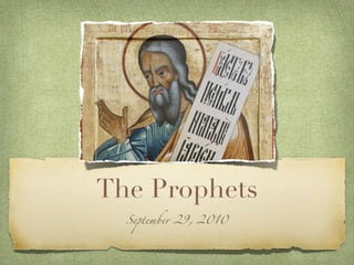 The Prophets
  September 29, 2010
 