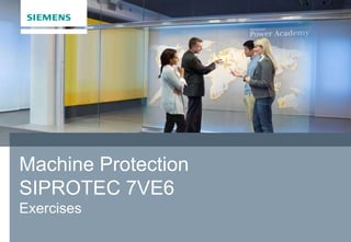 siemens.com/poweracademy
Restricted © Siemens AG All rights reserved.
Siemens Power Academy TD
Machine Protection
SIPROTEC 7VE6
Exercises
 