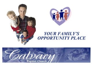 YOUR FAMILY’S OPPORTUNITY PLACE 